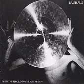 Bauhaus Album: “Press the Eject and Give Me the Tape”