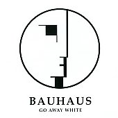 Disco de Bauhaus: “Go Away White”