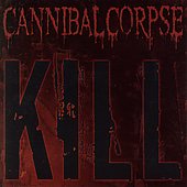 Cannibal Corpse Album: “Kill” Cannibal Corpse Album: “Kill”