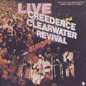 Creedence Clearwater Revival Album: “Live in Europe” Creedence Clearwater Revival Album: “Live in Europe”