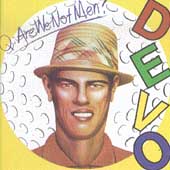 Devo Album: “Q: Are We Not Men? A: We Are Devo” Devo Album: “Q: Are We Not Men? A: We Are Devo”