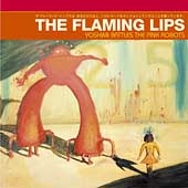 The Flaming Lips Album: “Yoshimi Battles the Pink Robots” The Flaming Lips Album: “Yoshimi Battles the Pink Robots”
