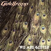 Goldfrapp Album: “We Are Glitter” Goldfrapp Album: “We Are Glitter”