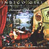 Indigo Girls Album: “Swamp Ophelia” Indigo Girls Album: “Swamp Ophelia”