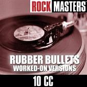10cc Album: “Rock Masters: Rubber Bullets (Worked-On Versions)”
