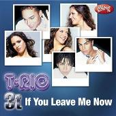 3T Album: “If You Leave Me Now”