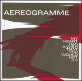 Aereogramme Album: “My Heart Has a Wish That You Would Not Go”