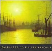 Faithless Album: “To All New Arrivals”