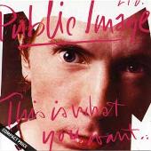 Public Image Ltd. Album: “This Is What You Want...This Is What You Get”