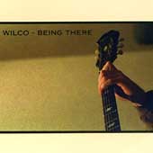 Wilco Album: “Being There” Wilco Album: “Being There”